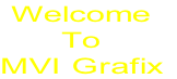 Welcome 
To 
MVI Grafix